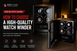 How to Choose a High-Quality Watch Winder: A B2B Buyer’s Guide